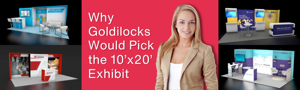 Why Goldilocks Would Pick the 10’x20’ Exhibit