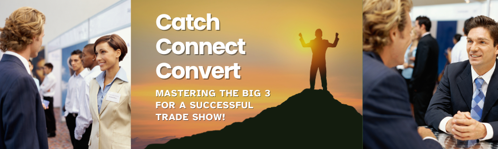 Catch, Connect, Convert: Mastering the Big 3 for Trade Show Success ...